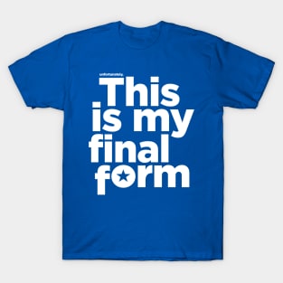 This is my final form T-Shirt